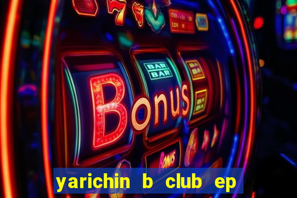 yarichin b club ep 2 dublado